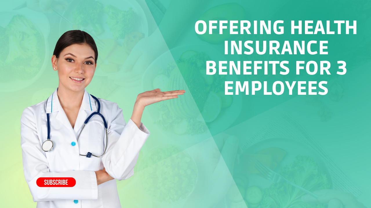 Offering Health Insurance Benefits For 3 Employees