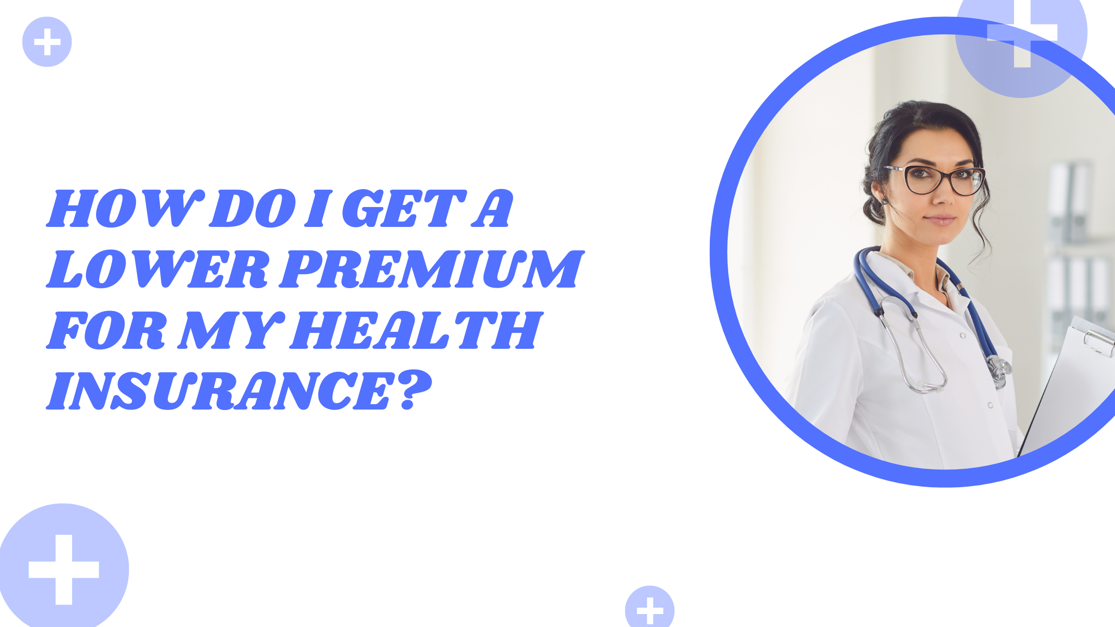 How Do I Get A Lower Premium For My Health Insurance