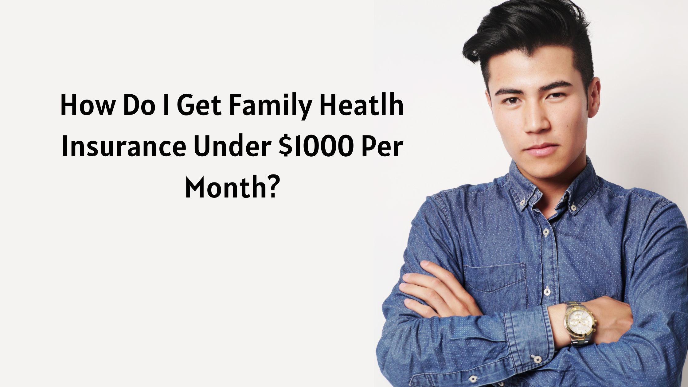 How Do I Get Family Heatlh Insurance Under $1000 Per Month
