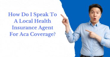 How Do I Speak To A Local Health Insurance Agent For Aca Coverage