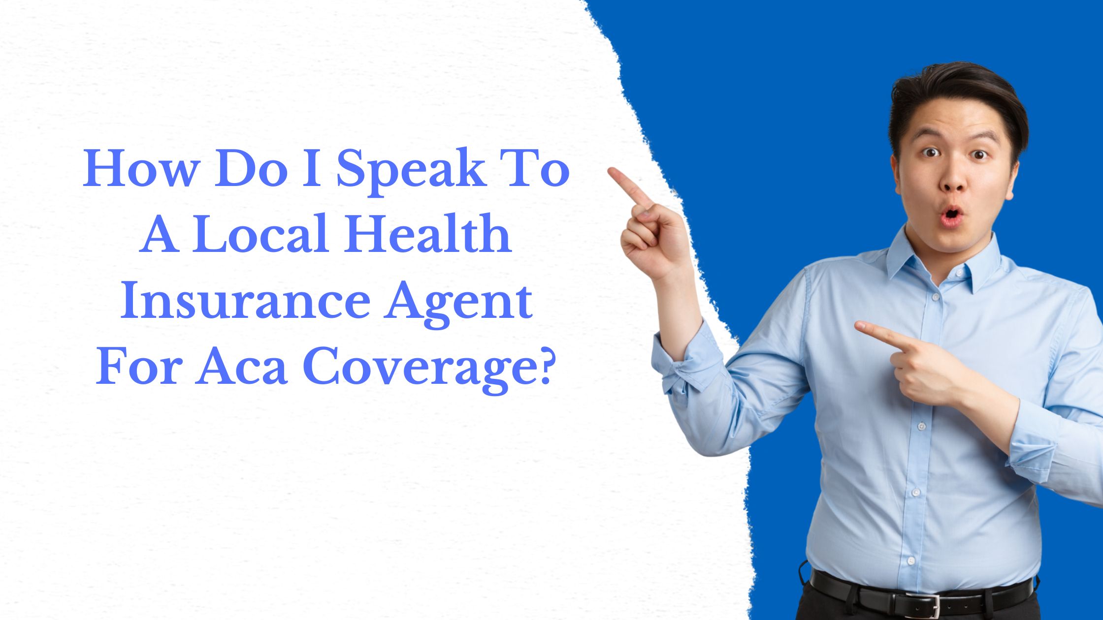 How Do I Speak To A Local Health Insurance Agent For Aca Coverage