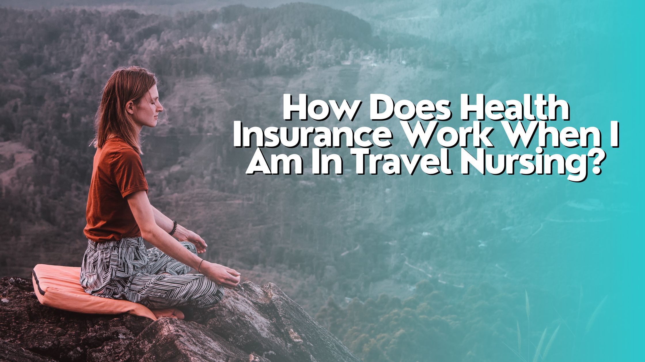 How Does Health Insurance Work When I Am In Travel Nursing