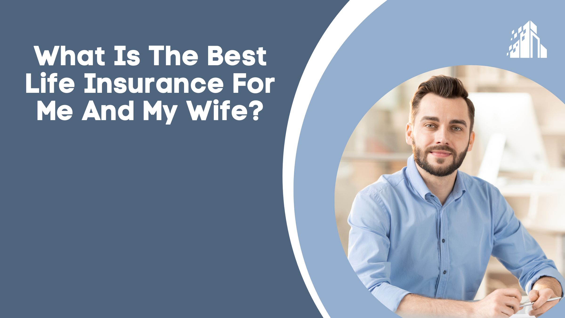 What Is The Best Life Insurance For Me And My Wife