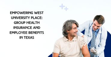 Empowering West University Place Group Health Insurance and Employee Benefits in Texas