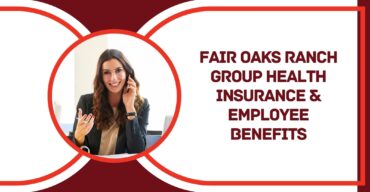 Fair Oaks Ranch Group Health Insurance & Employee Benefits