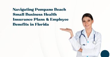 Navigating Pompano Beach Small Business Health Insurance Plans & Employee Benefits in Florida