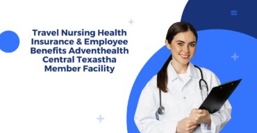 Travel Nursing Health Insurance & Employee Benefits Adventhealth Central Texastha Member Facility