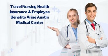 Travel Nursing Health Insurance & Employee Benefits Arise Austin Medical Center