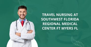 Travel Nursing at Southwest Florida Regional Medical Center Ft Myers FL