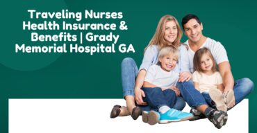 Traveling Nurses Health Insurance & Benefits Grady Memorial Hospital GA