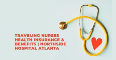 Traveling Nurses Health Insurance & Benefits Northside Hospital Atlanta