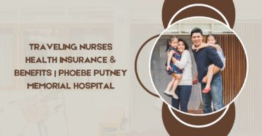 Traveling Nurses Health Insurance & Benefits Phoebe Putney Memorial Hospital