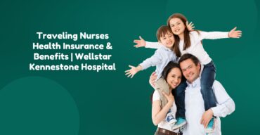 Traveling Nurses Health Insurance & Benefits Wellstar Kennestone Hospital