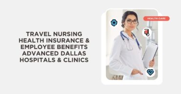 Travel Nursing Health Insurance & Employee Benefits Advanced Dallas Hospitals & Clinics